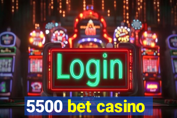 5500 bet casino